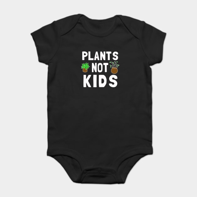 Plants Not Kids Baby Bodysuit by dumbshirts